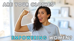 Are your clothes empowering women?